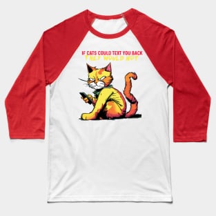 if cats text you back Baseball T-Shirt